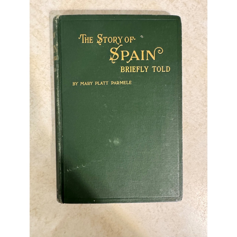 The Story of Spain Briefly Told Mary Platt‎ Parmele 1898 Antique Hardcover Green